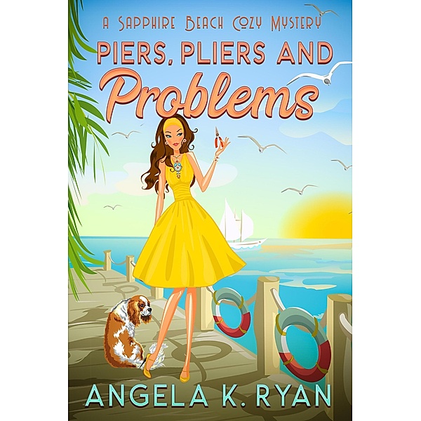 Piers, Pliers and Problems (Sapphire Beach Cozy Mystery Series, #3) / Sapphire Beach Cozy Mystery Series, Angela K. Ryan
