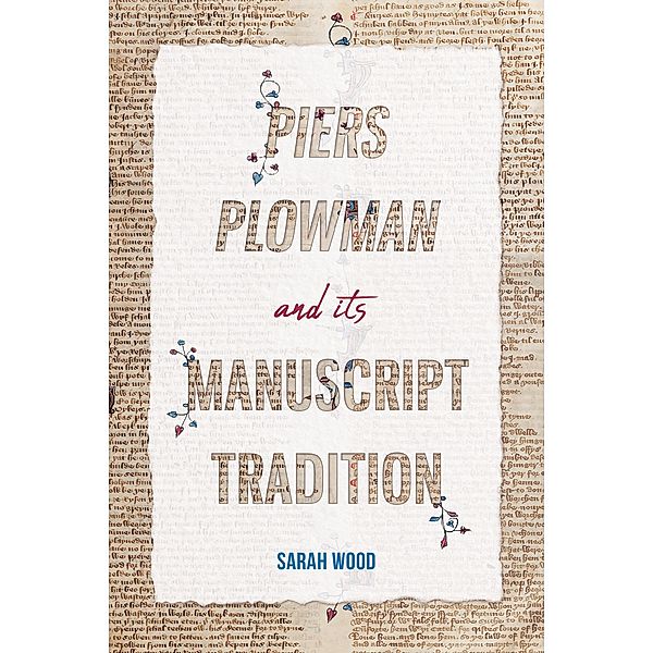 Piers Plowman and its Manuscript Tradition / York Manuscript and Early Print Studies Bd.5, Sarah Wood