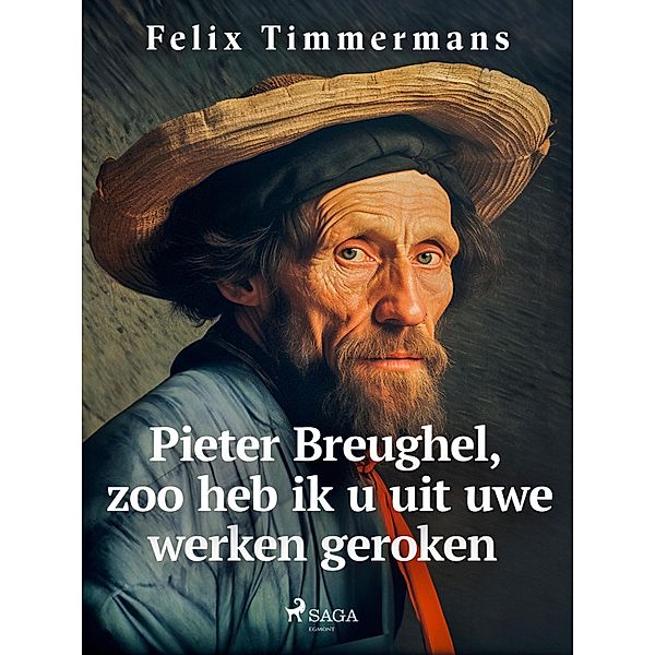 Pieter Breughel, zoo heb ik u uit uwe werken geroken, Felix Timmermans