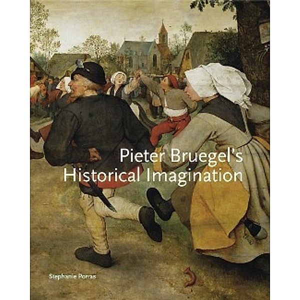PIETER BRUEGEL S HISTORICAL IMAGINATIOH, Stephanie Porras