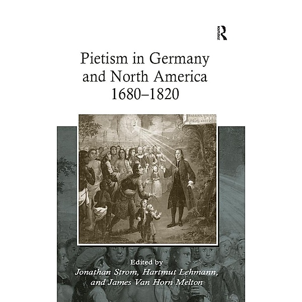 Pietism in Germany and North America 1680-1820, Hartmut Lehmann, James Van Horn Melton