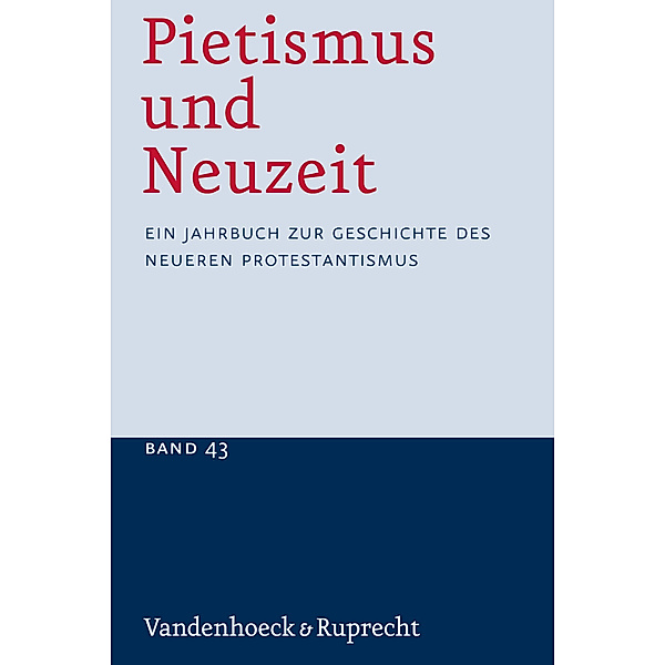Pietismus und Neuzeit / Band 043 / Pietismus und Neuzeit Band 43 - 2017