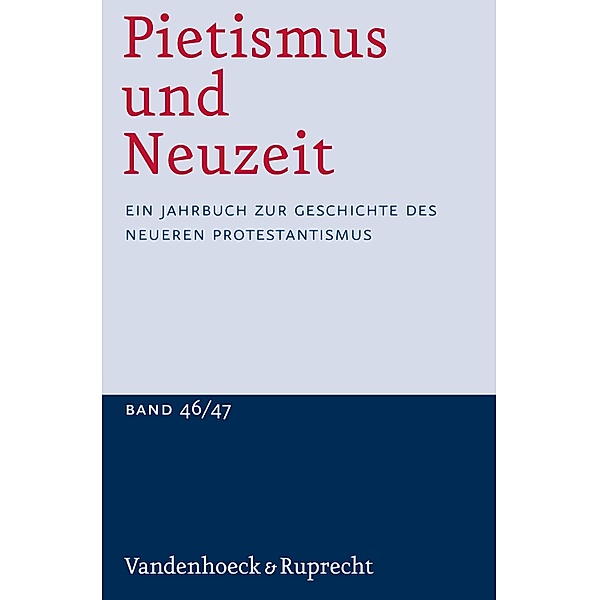 Pietismus und Neuzeit Band 46/47 - 2020/2021 / Pietismus und Neuzeit Bd.46047