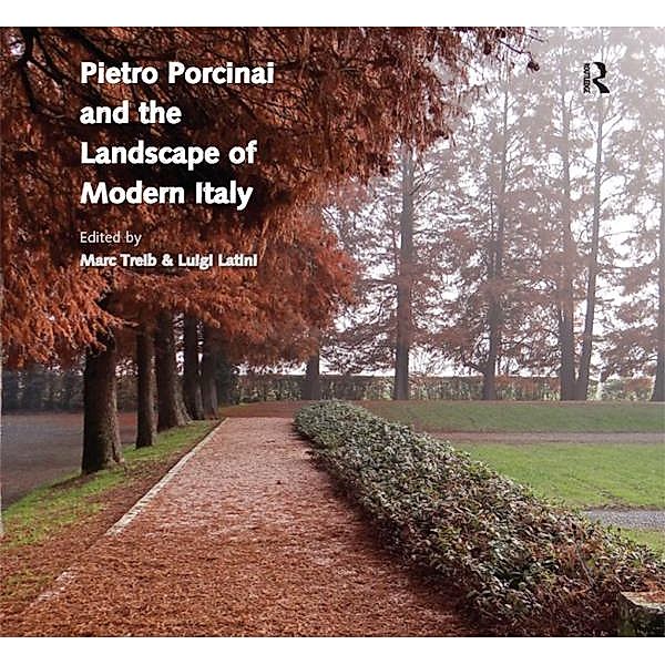 Pietro Porcinai and the Landscape of Modern Italy, Marc Treib, Luigi Latini