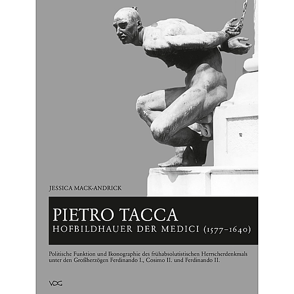 Pietro Tacca, Hofbildhauer der Medici (1577-1640), Jessica Mack-Andrick