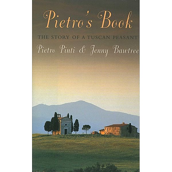 Pietro's Book: The Story of a Tuscan Peasant, Pietro Pinti