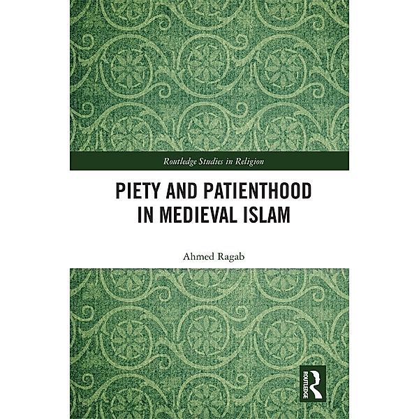 Piety and Patienthood in Medieval Islam, Ahmed Ragab