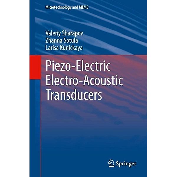 Piezo-Electric Electro-Acoustic Transducers / Microtechnology and MEMS, Valeriy Sharapov, Zhanna Sotula, Larisa Kunickaya