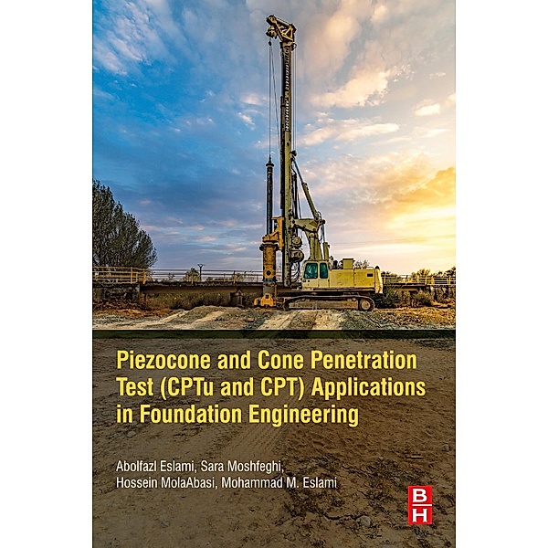 Piezocone and Cone Penetration Test (CPTu and CPT) Applications in Foundation Engineering, Abolfazl Eslami, Sara Moshfeghi, Hossein MolaAbasi, Mohammad M. Eslami