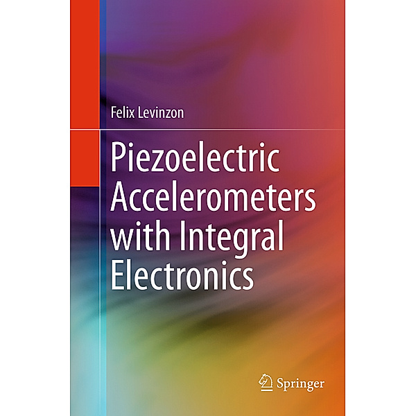 Piezoelectric Accelerometers with Integral Electronics, Felix Levinzon