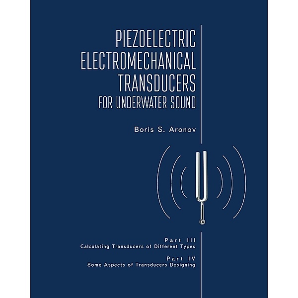 Piezoelectric Electromechanical Transducers for Underwater Sound, Part III & IV, Boris S. Aronov