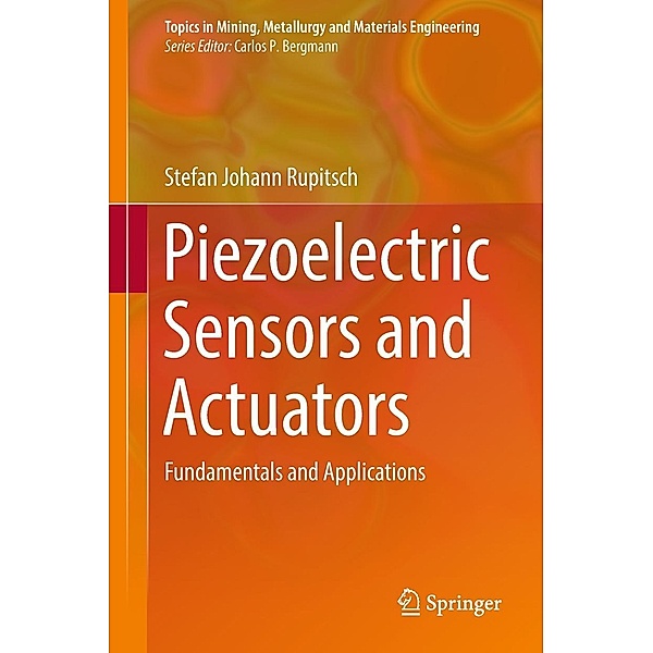 Piezoelectric Sensors and Actuators / Topics in Mining, Metallurgy and Materials Engineering, Stefan Johann Rupitsch