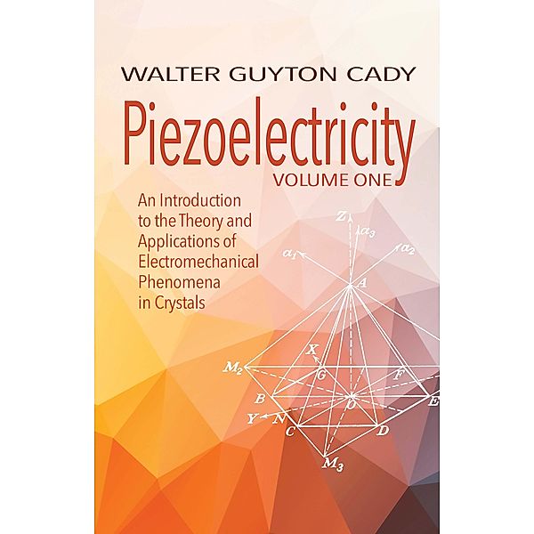 Piezoelectricity: Volume One / Dover Books on Electrical Engineering, Walter Guyton Cady