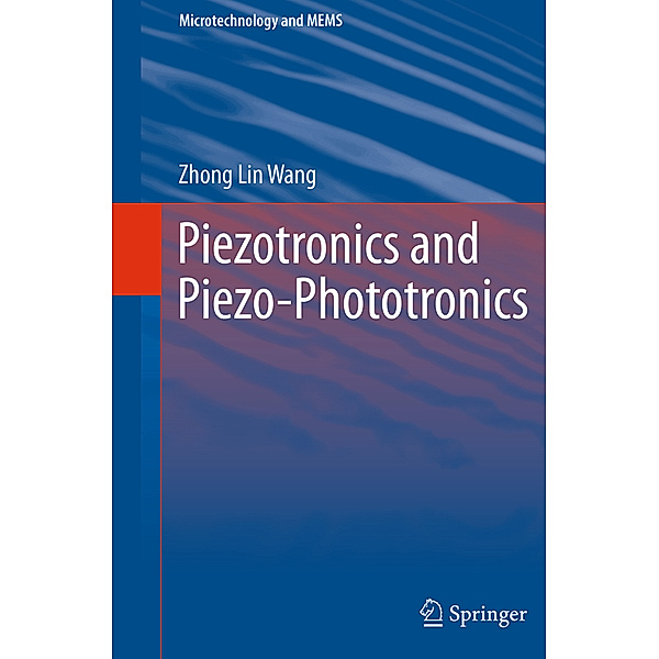 Piezotronics and Piezo-Phototronics, Zhong Lin Wang