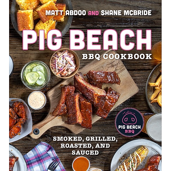 Pig Beach BBQ Cookbook, Matt Abdoo, Shane McBride
