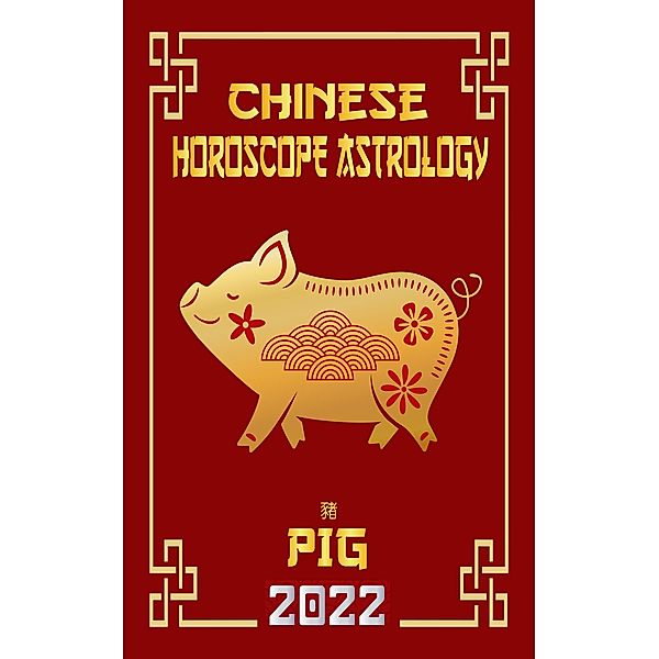 Pig Chinese Horoscope & Astrology 2022 (Check out Chinese new year horoscope predictions 2022, #12) / Check out Chinese new year horoscope predictions 2022, LeeHong Feng Shui