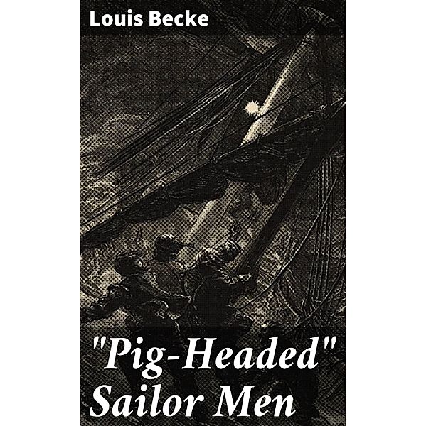 Pig-Headed Sailor Men, Louis Becke