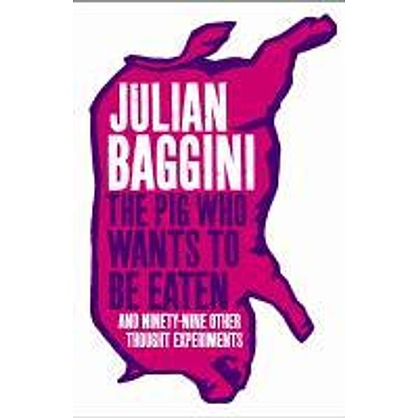 Pig That Wants to be Eaten, Julian Baggini