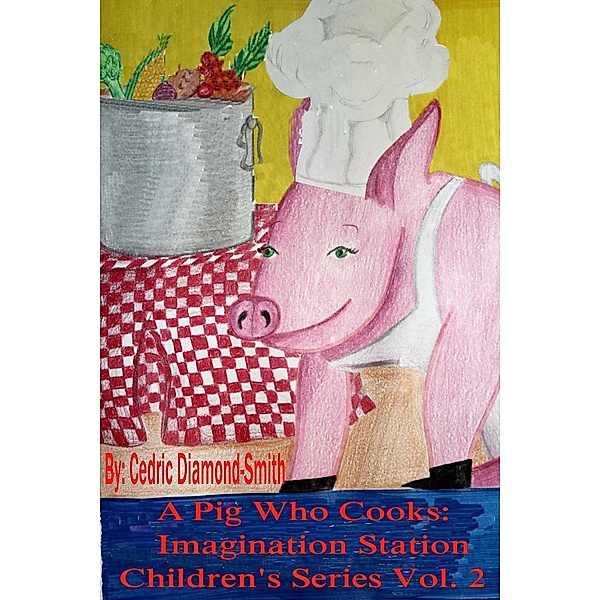 Pig Who Cooks: Imagination Station Children's Series Vol. 2 / Ritchie A.Thomas, Goldilox