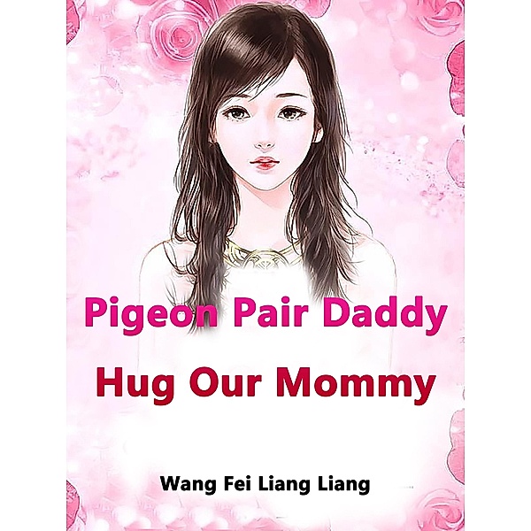 Pigeon Pair: Daddy, Hug Our Mommy, Wang FeiLiangLiang