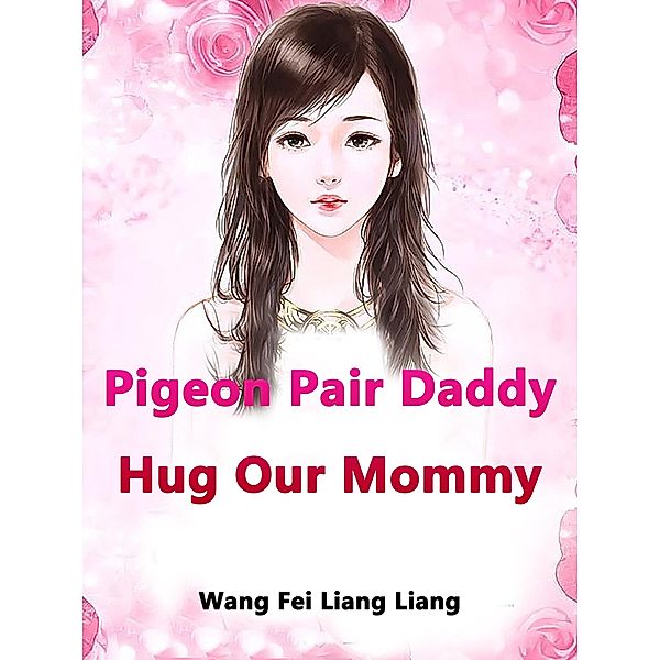 Pigeon Pair: Daddy, Hug Our Mommy, Wang FeiLiangLiang