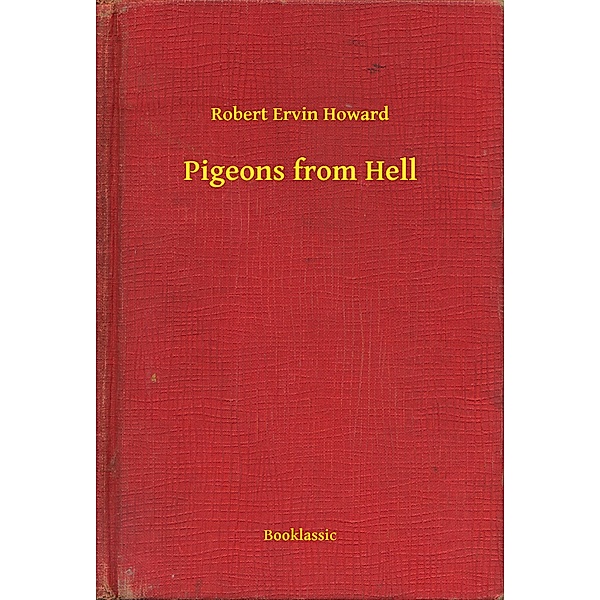 Pigeons from Hell, Robert Ervin Howard