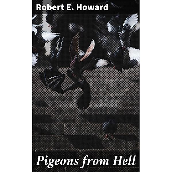 Pigeons from Hell, Robert E. Howard