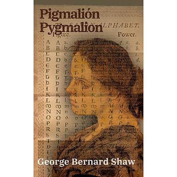 Pigmalión - Pygmalion, George Bernard Shaw