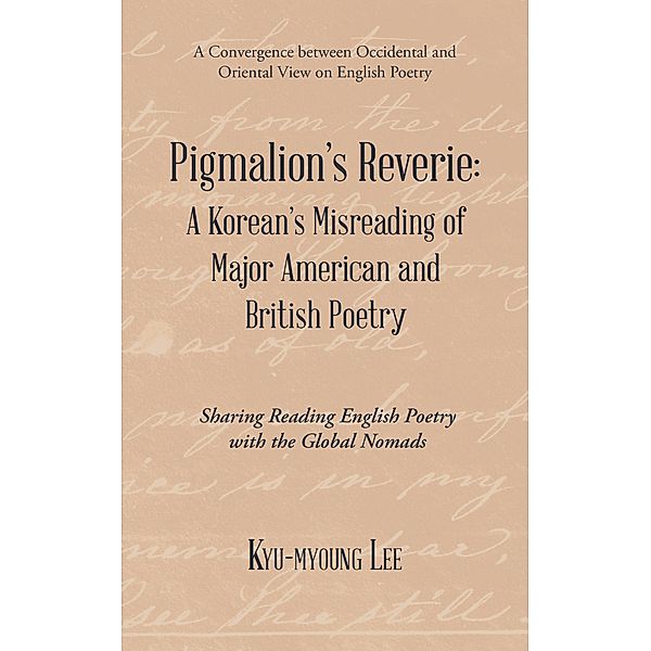 Pigmalion'S Reverie: a Korean'S Misreading of Major American and British Poetry, Kyu-Myoung Lee