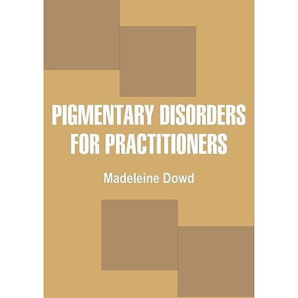 Pigmentary Disorders for Practitioners, Madeleine Dowd
