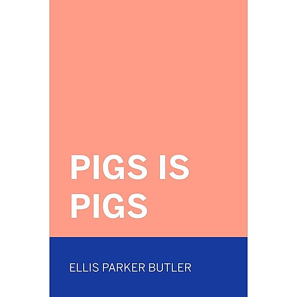 Pigs is Pigs, Ellis Parker Butler