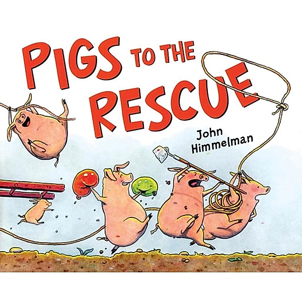 Pigs to the Rescue / Henry Holt and Co. (BYR), John Himmelman