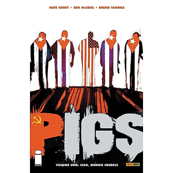 Pigs volume 1: Ciao, mondo crudele (Collection), Ben Mccool, Breno Tamura, Nathan Cosby