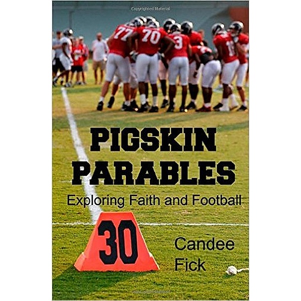 Pigskin Parables: Exploring Faith and Football / Pigskin Parables, Candee Fick