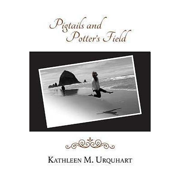 Pigtails and Potter's Field, Kathleen M. Urquhart