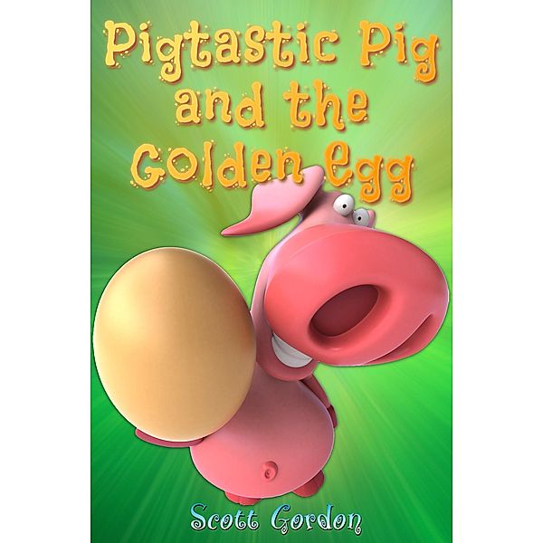 Pigtastic Pig and the Golden Egg / Pigtastic, Scott Gordon