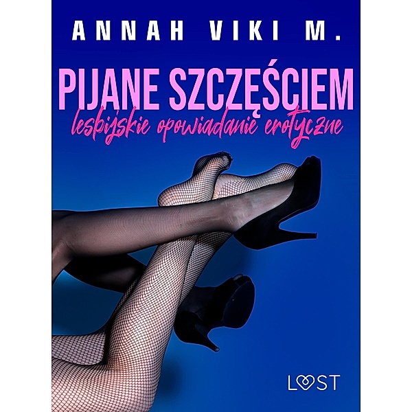 Pijane szczesciem - lesbijskie opowiadanie erotyczne, Annah Viki M.