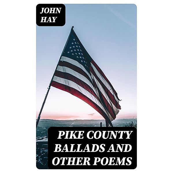 Pike County Ballads and Other Poems, John Hay