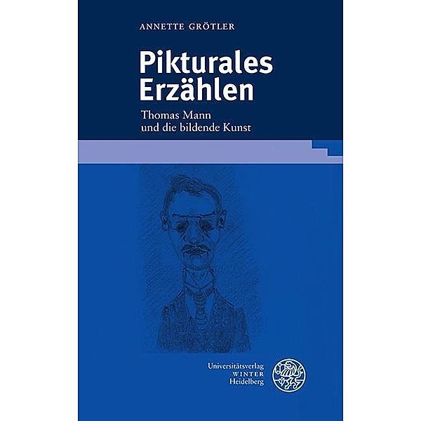 Pikturales Erzählen / Beiträge zur neueren Literaturgeschichte Bd.404, Annette Grötler