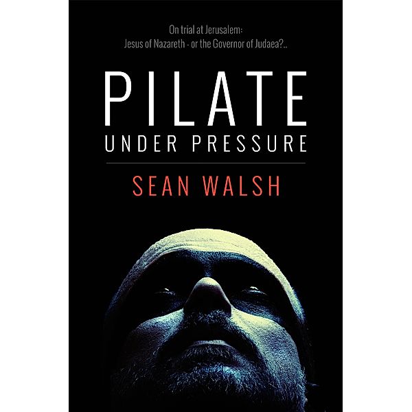 Pilate Under Pressure / Sean Walsh, Sean Walsh