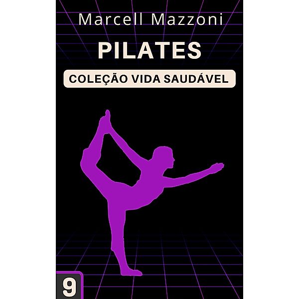 Pilates (Coleção Vida Saudável, #9) / Coleção Vida Saudável, Alpz Brasil, Marcell Mazzoni