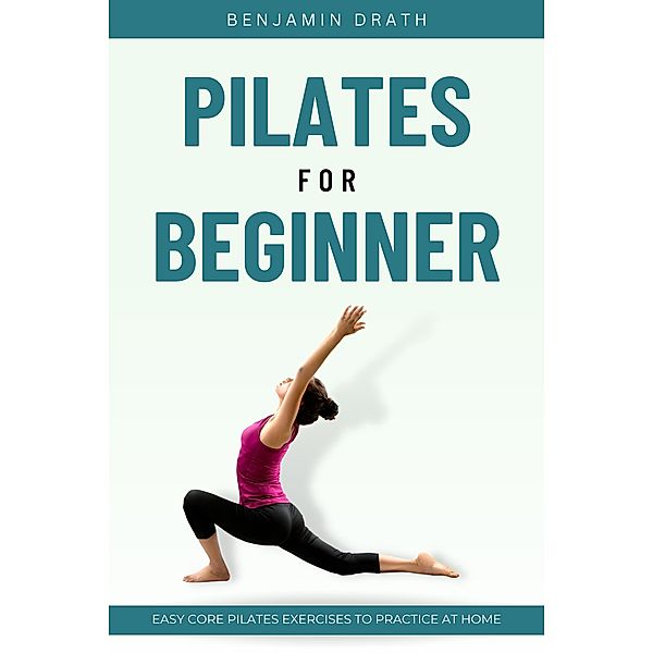 Pilates For Beginner, Benjamin Drath