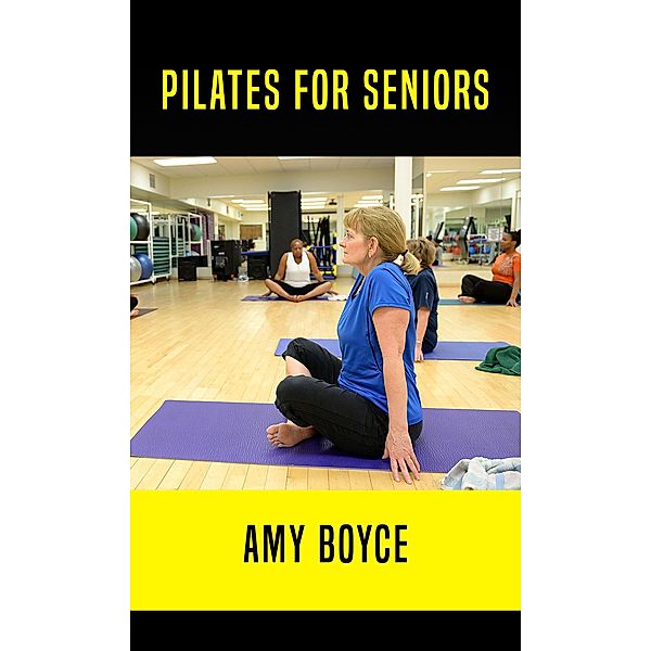 Pilates For Seniors, Amy Boyce