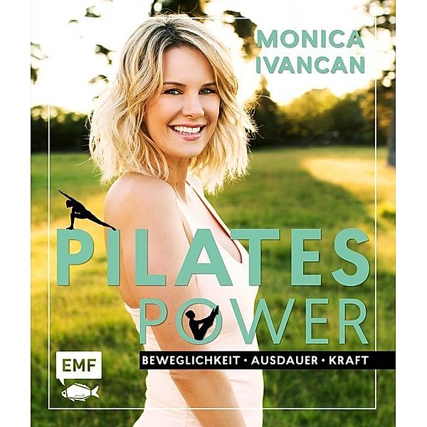 Pilates Power - Beweglichkeit, Ausdauer, Kraft, Monica Ivancan