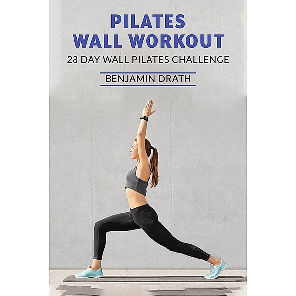 Pilates Wall Workout, Benjamin Drath