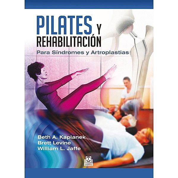 Pilates y rehabilitación / Pilates, Beth A. Kaplanek, Brett Levine, William L. Jaffe