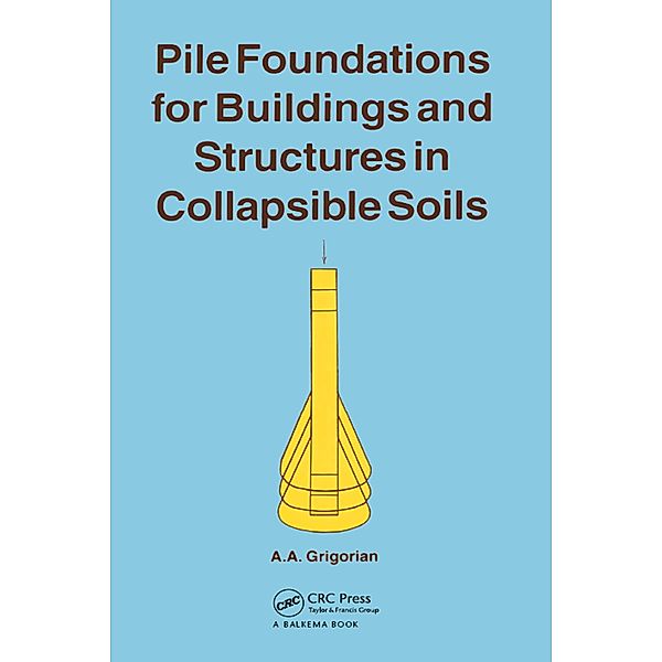 Pile Foundations for Buildings and Structures in Collapsible Soils, A. A. Grigorian