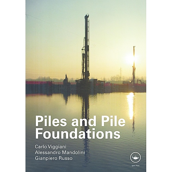 Piles and Pile Foundations, Carlo Viggiani, Alessandro Mandolini, Gianpiero Russo