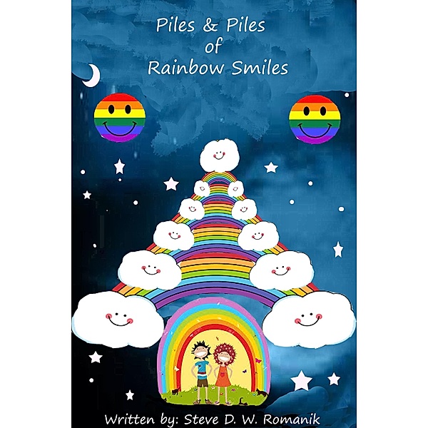 Piles & Piles of Rainbow Smiles, Steve D. W. Romanik