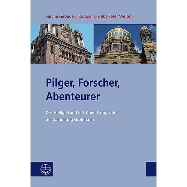 Pilger, Forscher, Abenteurer / Studien zu Kirche und Israel Bd.8, Sascha Gebauer, Rüdiger Liwak, Peter Welten